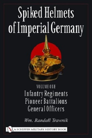 Spiked Helmets of Imperial Germany. Volume One