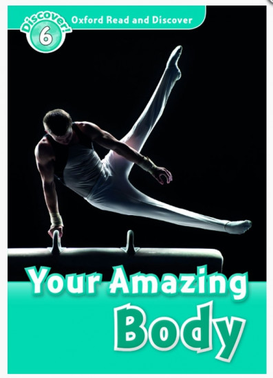 Oxford Read and Discover 6. Your Amazing Body
