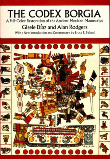 The Codex Borgia. A Full-Color Restoration of the Ancient Mexican Manuscript