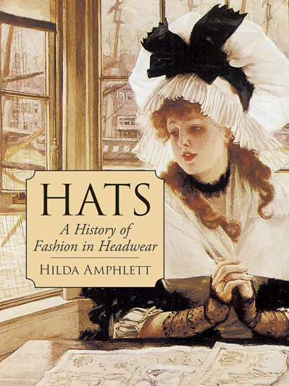 Hats. A History of Fashion in Headwear