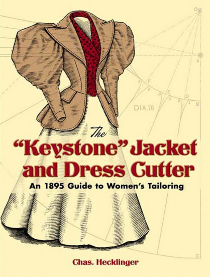 The «Keystone» Jacket and Dress Cutter. An 1895 Guide to Women’s Tailoring