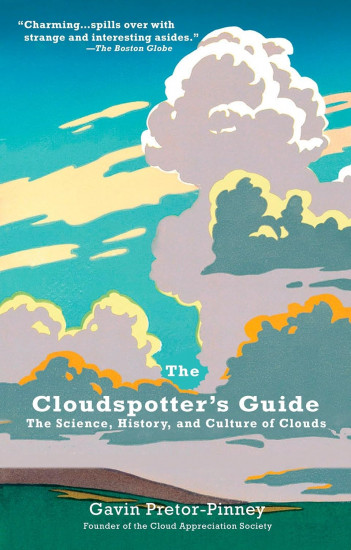 The Cloudspotter’s Guide. The Science, History, and Culture of Clouds