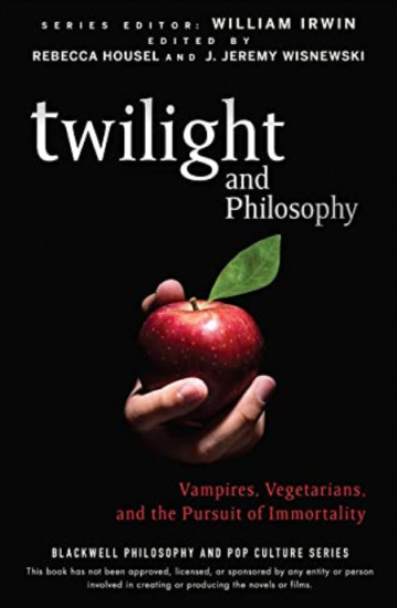 Twilight and Philosophy. Vampires, Vegetarians, and the Pursuit of Immortality