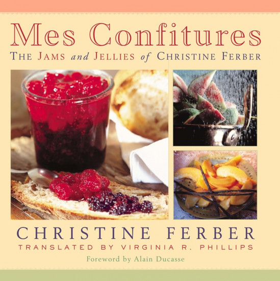 Mes Confitures. The Jams and Jellies of Christine Ferber