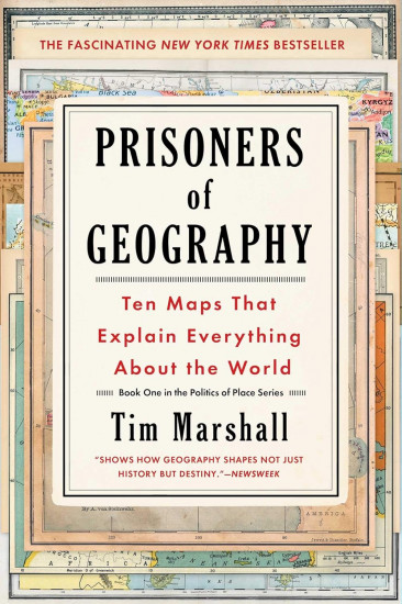 Prisoners of Geography. Ten Maps That Explain Everything about the World