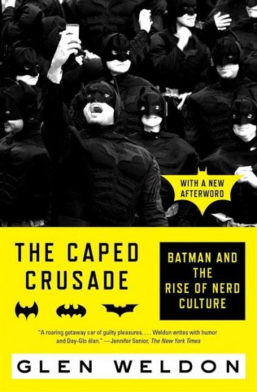 The Caped Crusade. Batman and the Rise of Nerd Culture
