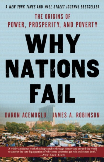 Why Nations Fail. The Origins of Power, Prosperity, and Poverty