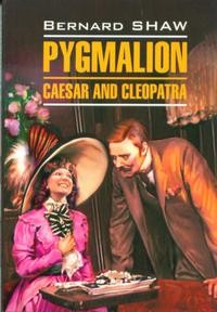 Pygmalion. Caesar and Cleopatra