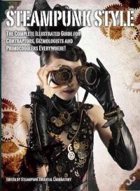 Steampunk Style. The Complete Illustrated Guide