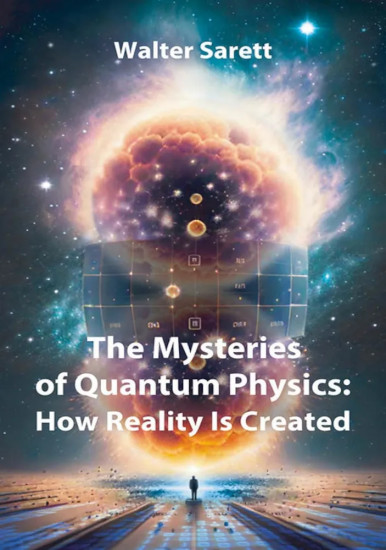 The Mysteries of Quantum Physics. How Reality Is Created