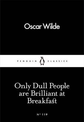 Only Dull People are Brilliant at Breakfast