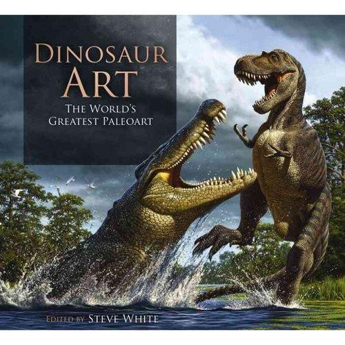 Dinosaur Art: The World`s Greatest Paleoart