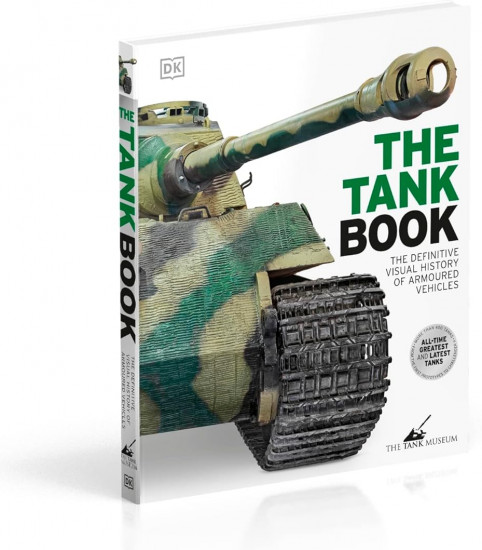 The Tank Book. The Definitive Visual History Of Armoured Vehicles